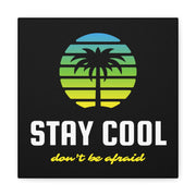 Stay Cool Don't Be Afraid Canvas Gallery Wraps