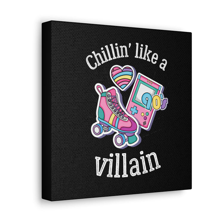 Chillin* Like A Villain Canvas Gallery Wraps