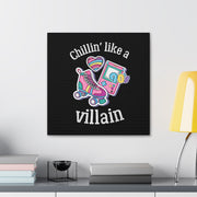 Chillin* Like A Villain Canvas Gallery Wraps