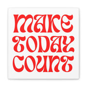 Make Today Count Canvas Gallery Wraps