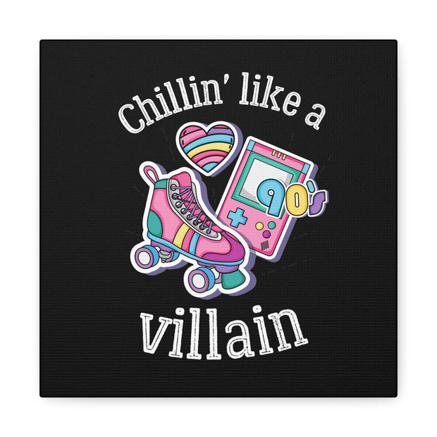 Chillin* Like A Villain Canvas Gallery Wraps