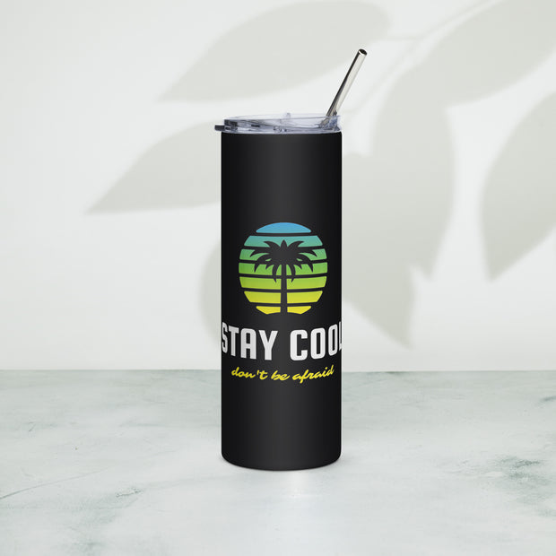 Stay Cool Don't Be Afraid Stainless steel tumbler