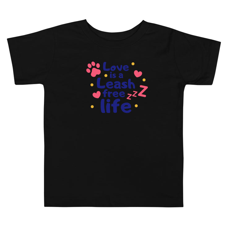 Love Is A Leash Free Life Toddler Short Sleeve Tee