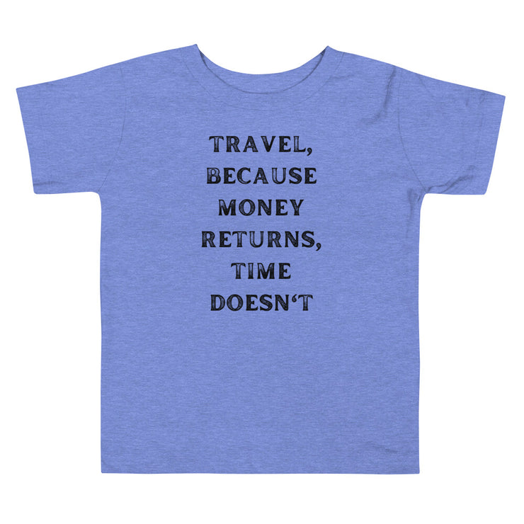 Travel Because Money Returns, Time Doesn't Toddler Short Sleeve Tee