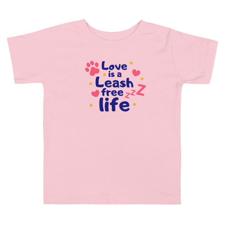 Love Is A Leash Free Life Toddler Short Sleeve Tee