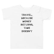 Travel Because Money Returns, Time Doesn't Toddler Short Sleeve Tee