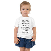 Travel Because Money Returns, Time Doesn't Toddler Short Sleeve Tee