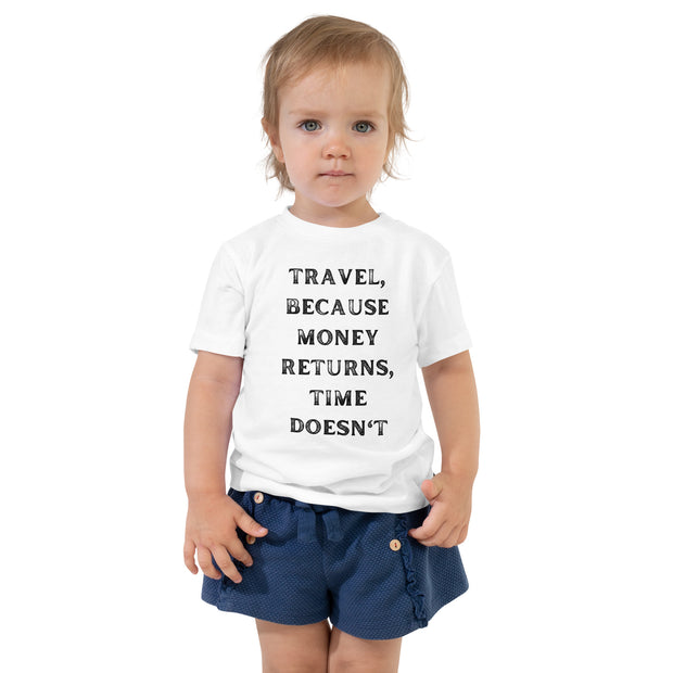 Travel Because Money Returns, Time Doesn't Toddler Short Sleeve Tee