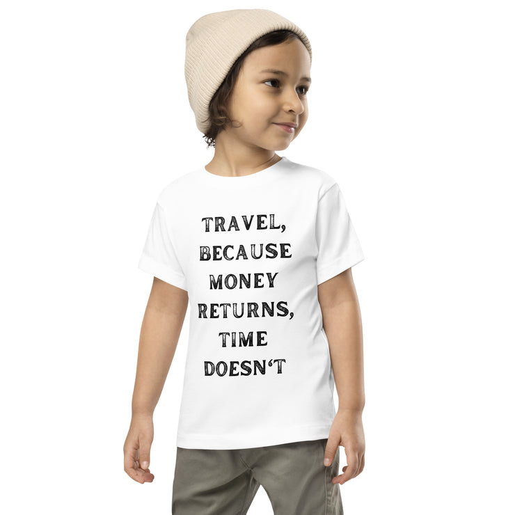 Travel Because Money Returns, Time Doesn't Toddler Short Sleeve Tee