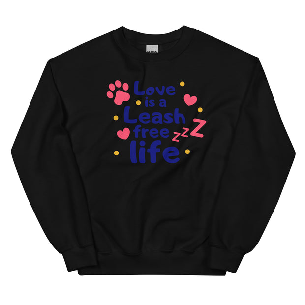 Love Is A Leash Free Life Unisex Sweatshirt