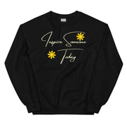 Inspire Someone Today Unisex Sweatshirt