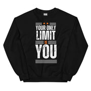 Your Only Limit Is You Unisex Sweatshirt