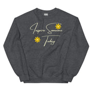 Inspire Someone Today Unisex Sweatshirt