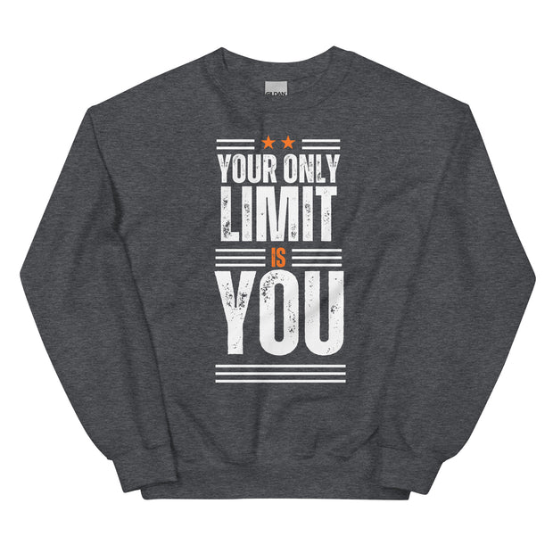 Your Only Limit Is You Unisex Sweatshirt