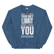 Your Only Limit Is You Unisex Sweatshirt