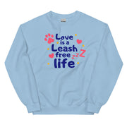 Love Is A Leash Free Life Unisex Sweatshirt