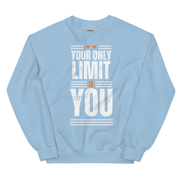 Your Only Limit Is You Unisex Sweatshirt