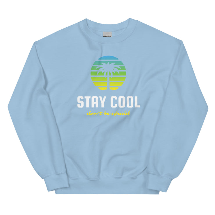 Stay Cool Don't Be Afraid Unisex Sweatshirt