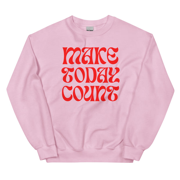 Make Today Count Unisex Sweatshirt