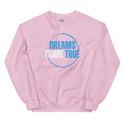 Dreams Come True Unisex Sweatshirt