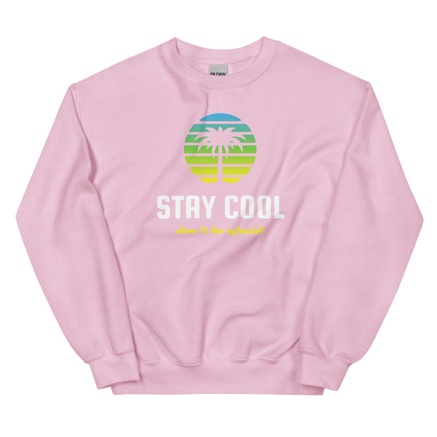 Stay Cool Don't Be Afraid Unisex Sweatshirt