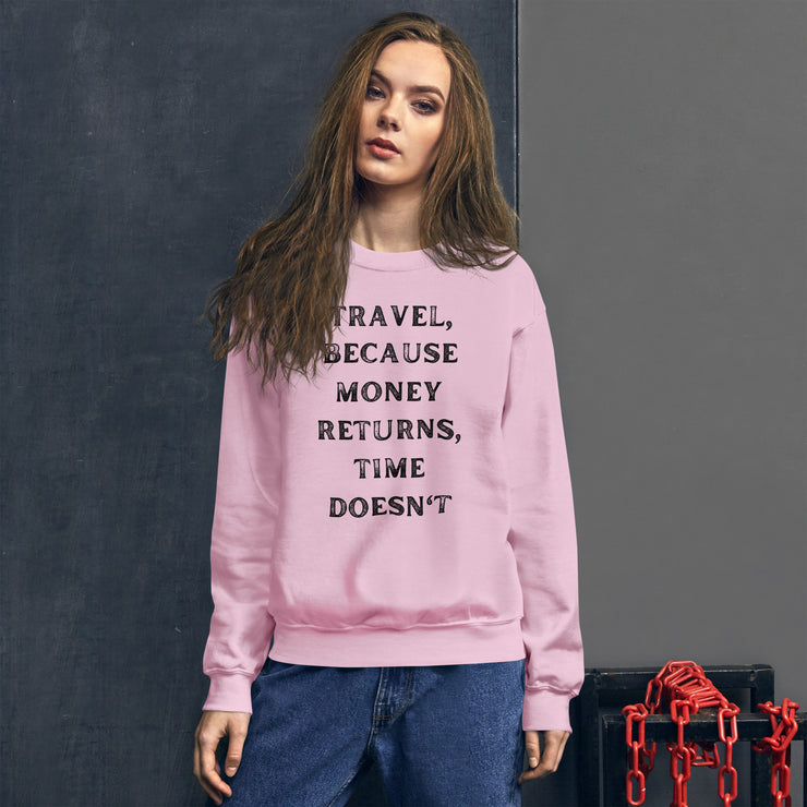 Travel Because Money Returns, Time Doesn't Unisex Sweatshirt