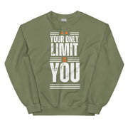 Your Only Limit Is You Unisex Sweatshirt