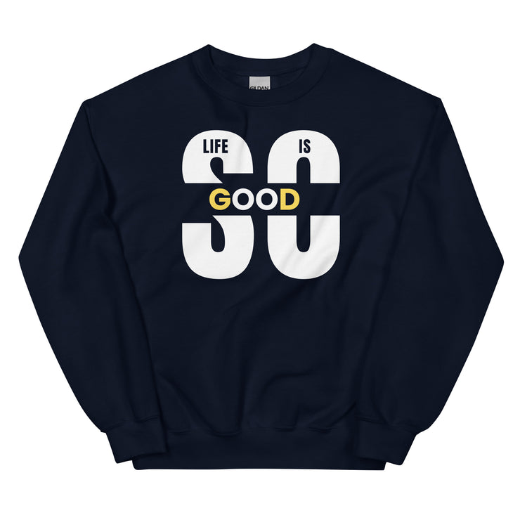 Life Is So Good Unisex Sweatshirt