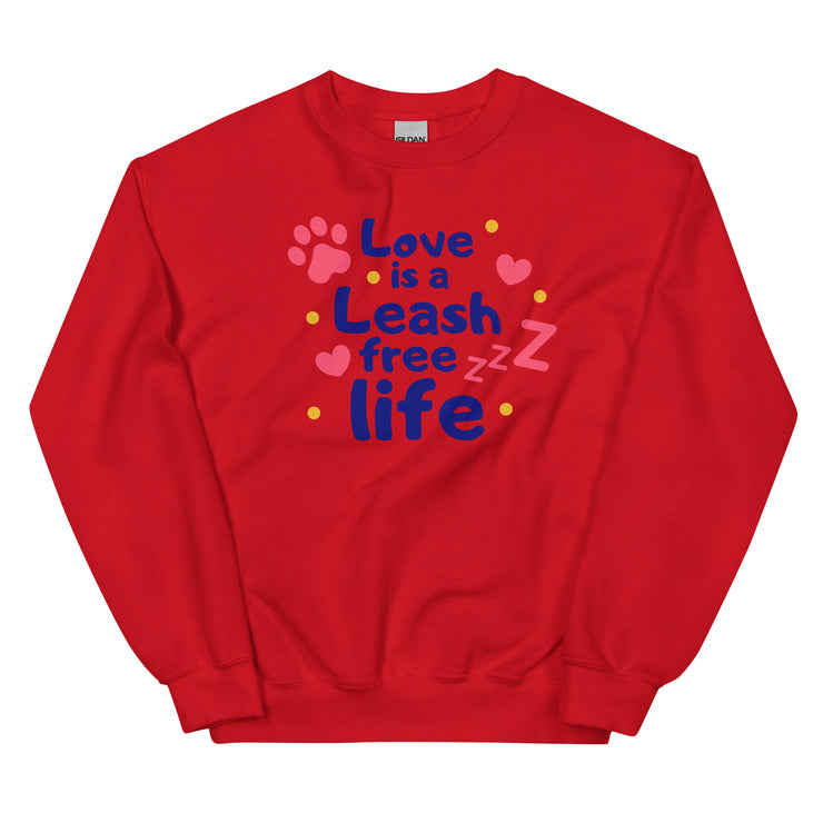 Love Is A Leash Free Life Unisex Sweatshirt