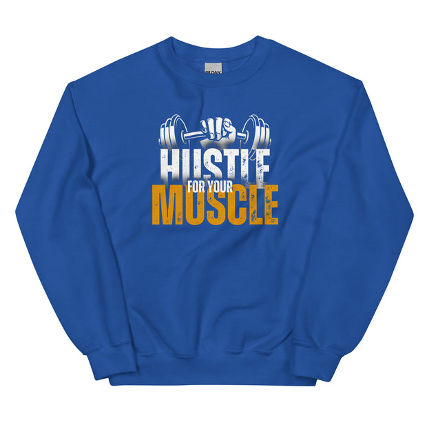 Hustle For Your Muscle Unisex Sweatshirt