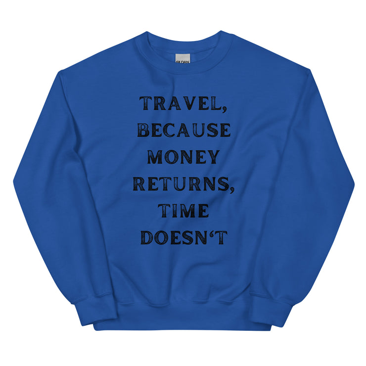 Travel Because Money Returns, Time Doesn't Unisex Sweatshirt