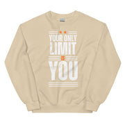 Your Only Limit Is You Unisex Sweatshirt