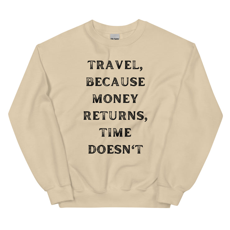 Travel Because Money Returns, Time Doesn't Unisex Sweatshirt