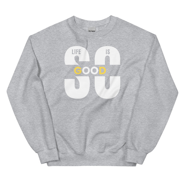 Life Is So Good Unisex Sweatshirt