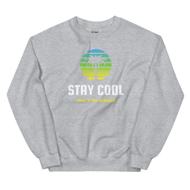 Stay Cool Don't Be Afraid Unisex Sweatshirt