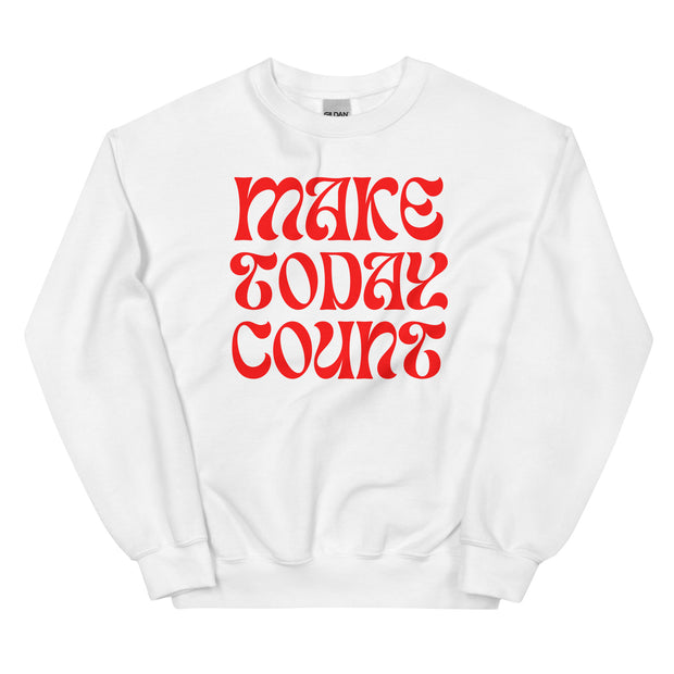 Make Today Count Unisex Sweatshirt