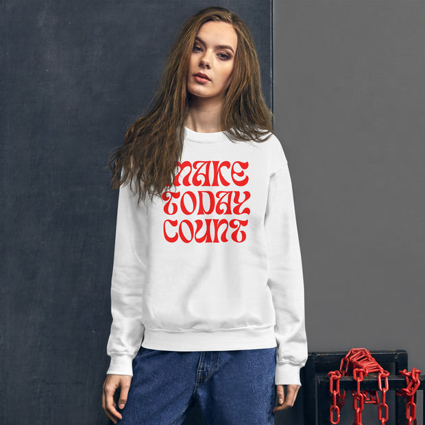 Make Today Count Unisex Sweatshirt