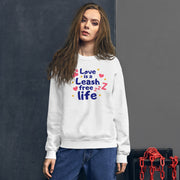 Love Is A Leash Free Life Unisex Sweatshirt