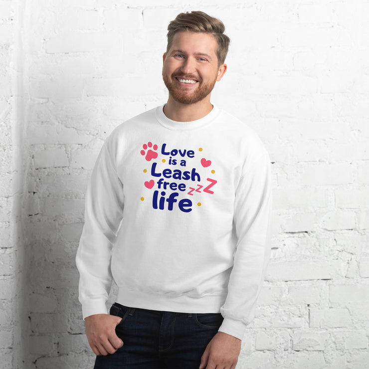 Love Is A Leash Free Life Unisex Sweatshirt