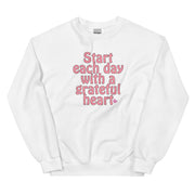 Start Each Day With A Grateful Heart Unisex Sweatshirt