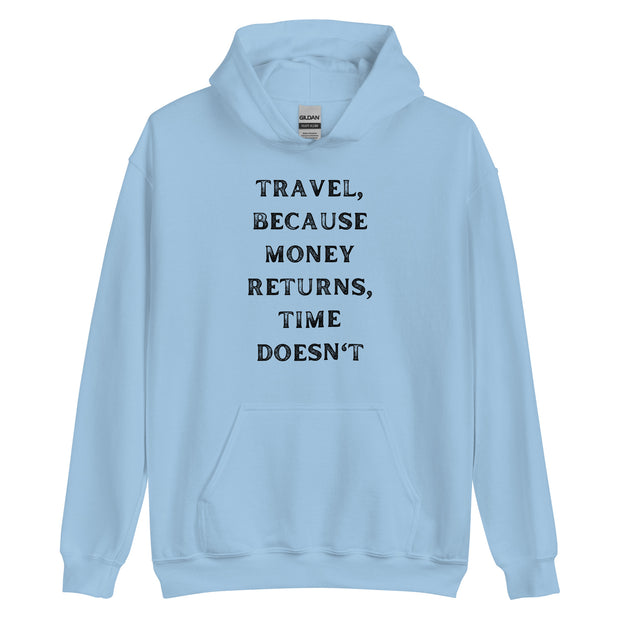 Travel Because Money Returns, Time Doesn't Unisex Hoodie