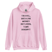 Travel Because Money Returns, Time Doesn't Unisex Hoodie