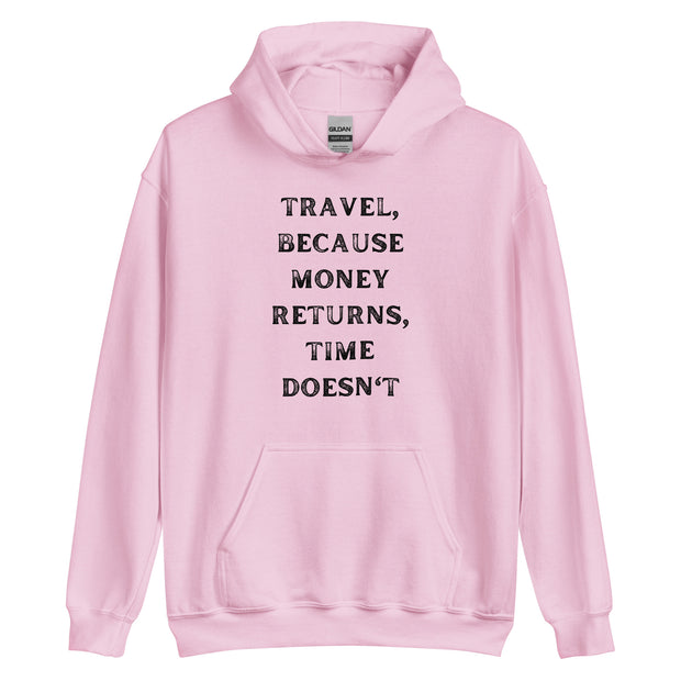 Travel Because Money Returns, Time Doesn't Unisex Hoodie