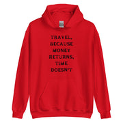 Travel Because Money Returns, Time Doesn't Unisex Hoodie