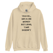 Travel Because Money Returns, Time Doesn't Unisex Hoodie