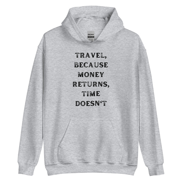 Travel Because Money Returns, Time Doesn't Unisex Hoodie