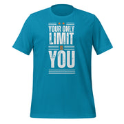 Your Only Limit Is You Unisex t-shirt