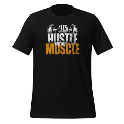 Hustle For Your Muscle Gym Unisex t-shirt