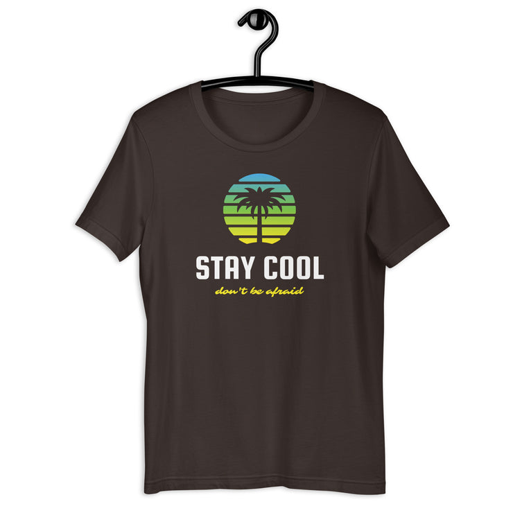 Stay Cool Don't Be Afraid Unisex t-shirt