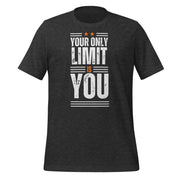 Your Only Limit Is You Unisex t-shirt